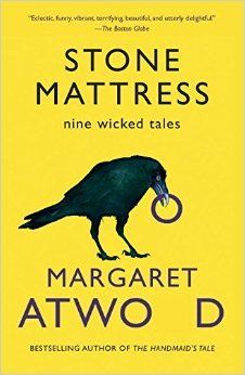 Stone Mattress: Nine Wicked Tales by Margaret Atwood; 2015. Softcover.
