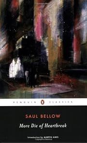 More Die of Heartbreak by Saul Bellow, Martin Amis (Introduction); 1987/2004. Softcover. (Penguin Classics) (CO)