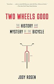 Two Wheels Good: The History and Mystery of the Bicycle by Jody Rosen; 2023. Softcover.