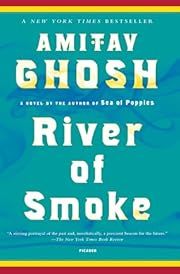 River of Smoke (Ibis Trilogy #2) by Amitav Ghosh; 2011. Hardcover.