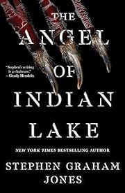 Angel of Indian Lake (Indian Lake Trilogy #3) by Stephen Graham Jones; 2024. Hardcover.