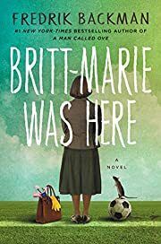 Britt-Marie Was Here by Fredrik Backman; 2016. Hardcover.
