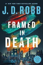 Framed in Death (In Death, 61) by J. D. Robb; 2025. Hardcover. (Library Discard)