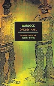 Warlock (Legends West #1)  by Oakley Hall, Robert Stone (Introduction); 1958/2005. Softcover. (New York Review Books) (CO)