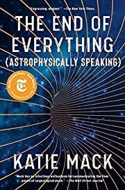 End of Everything, The: (Astrophysically Speaking) by Katie Mack; 2021. Hardcover.
