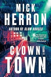 Clown Town (Slough House #9) by Mick Herron; 2025. Hardcover.