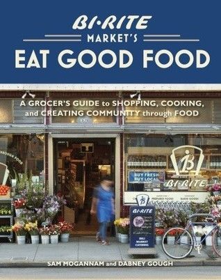 Bi-Rite Market's Eat Good Food: A Grocer's Guide to Shopping, Cooking &amp; Creating Community Through Food by Sam Mogannam, Dabney Gough; 2011. Hardcover. (F&amp;C)