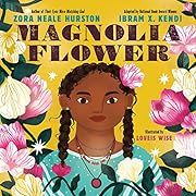 Magnolia Flower by Zora Neale Hurston, Loveis Wise (Illustrator), Ibram X. Kendi; 2022. Hardcover. (Ch-PIC)