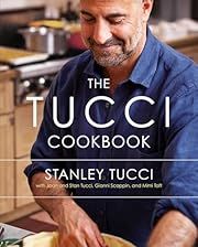 Tucci Cookbook, The by Stanley Tucci, Joan Tucci, Giani Scappin, Mimi Taft, Francesco Tonelli (Photographer); 2012. Hardcover. (F&amp;C)
