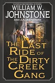 Last Ride of the Dirty Creek Gang, The by William W. Johnstone, J.A. Johnstone; 2026. Softcover.