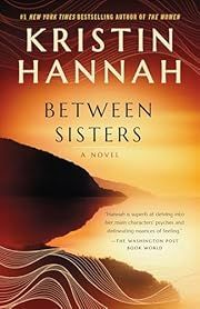 Between Sisters by Kristin Hannah; 2009. Softcover.