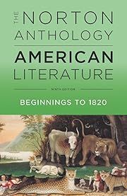 Norton Anthology of American Literature, The: Beginnings to 1820 (9th Edition)  (Vol. A) by Robert S. Levine, Michael A. Elliott, Sandra M. Gustafson et al (Editors); 2016. Softcover. (Norton) (CO)