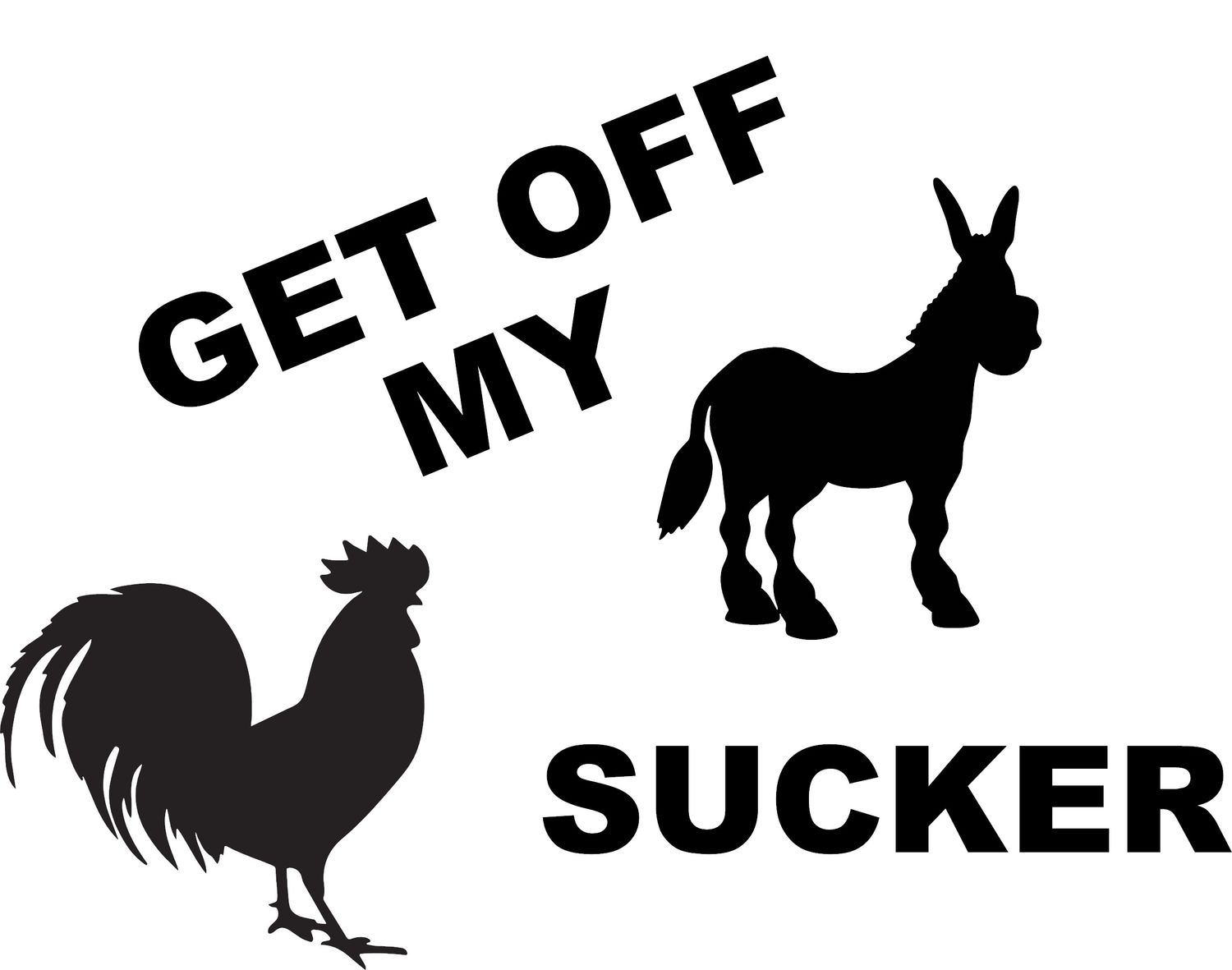 Get Off My Ass Cocksucker