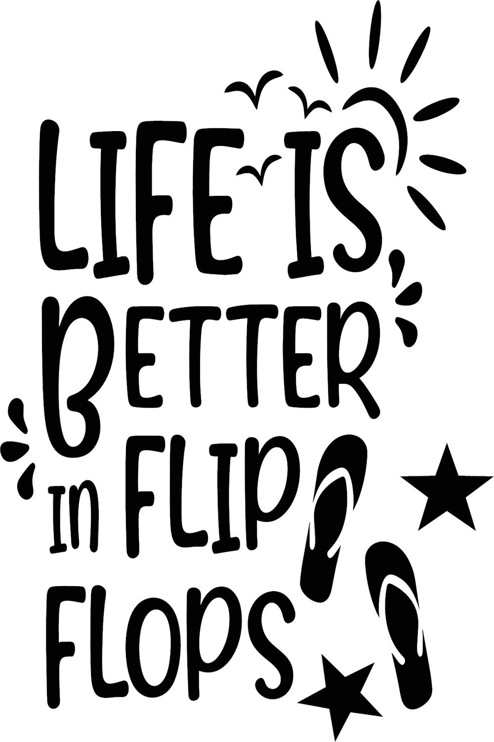 Life Is Better In Flip Flops