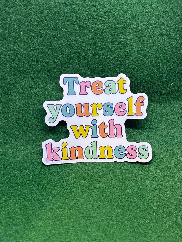 Treat yourself w/ kindness