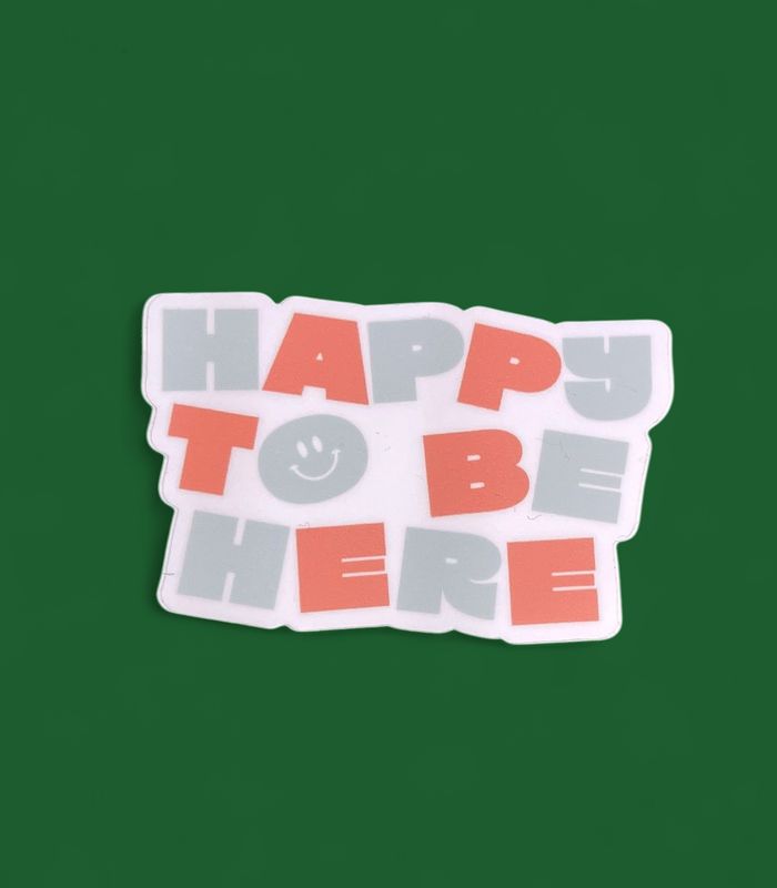 Happy To Be Here Sticker