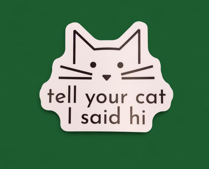 Tell Your Cat I Said Hi Cat Face