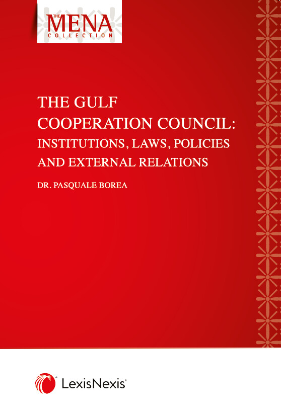 The Gulf Cooperation Council: Institutions, Laws, Policies and External Relations