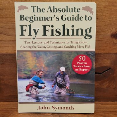 The Absolute Beginner's Guide to Fly Fishing