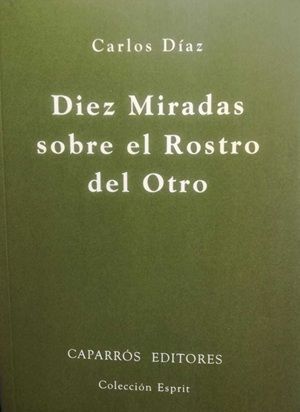 DIEZ MIRADAS SOBRE EL ROSTRO DEL OTRO –Carlos Díaz