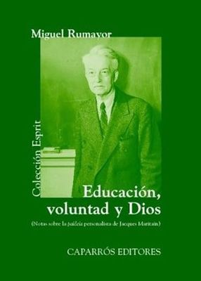Educación, voluntad y Dios : notas sobre la paideia personalista de Jacques Maritain