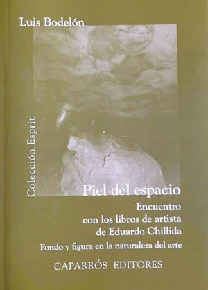 Piel del espacio : encuentro con los libros de artista de Eduardo Chillida; fondo y figura de la naturaleza y el arte