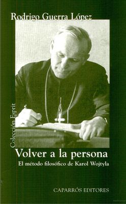 Volver a la persona. El método filosófico de Karol Wostyla Volver a la persona. El método filosófico de Karol Wostyla