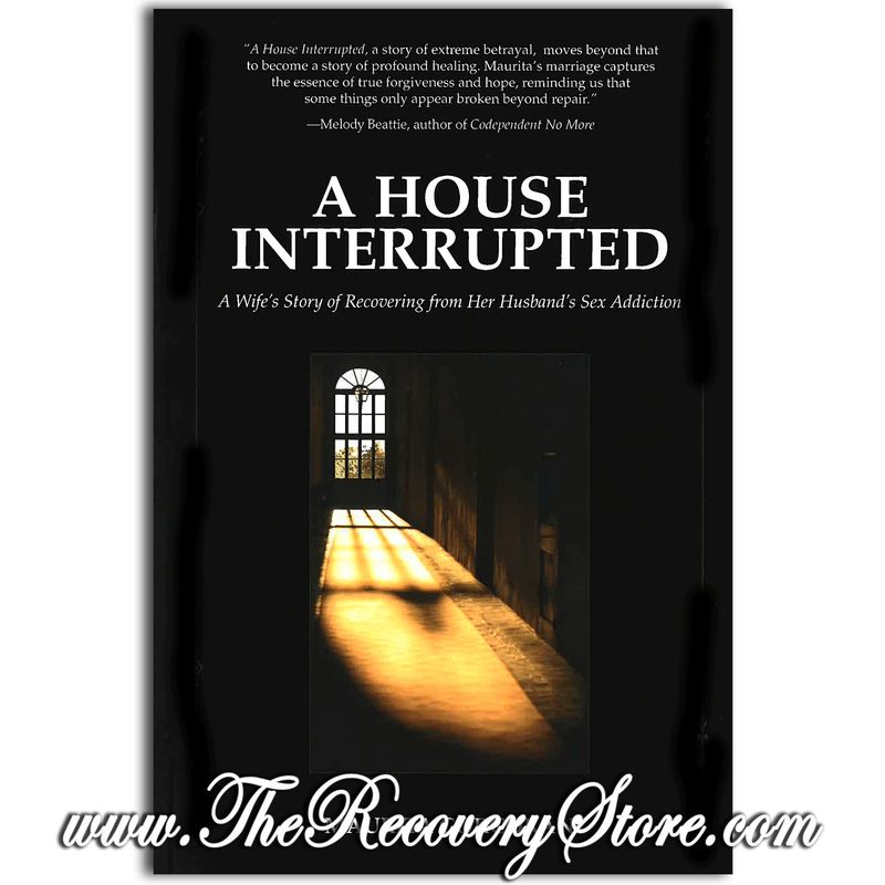 A House Interrupted: A Wife&#39;s Story of Recovering from Her Husband&#39;s Sex Addiction
