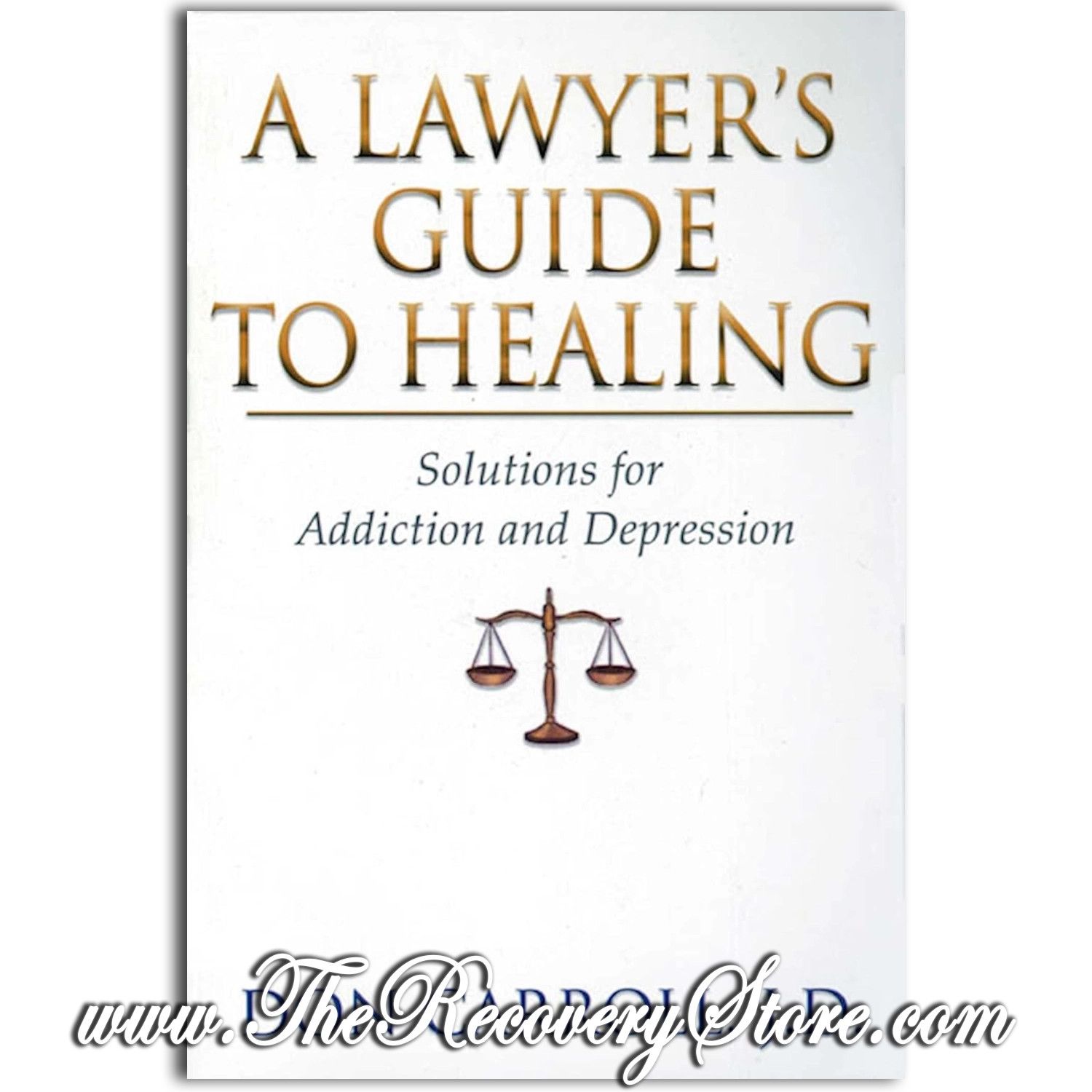 A Lawyers Guide to Healing Solutions For Addiction &amp; Depression