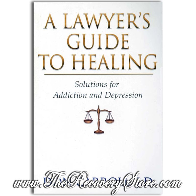 A Lawyers Guide to Healing Solutions For Addiction &amp; Depression
