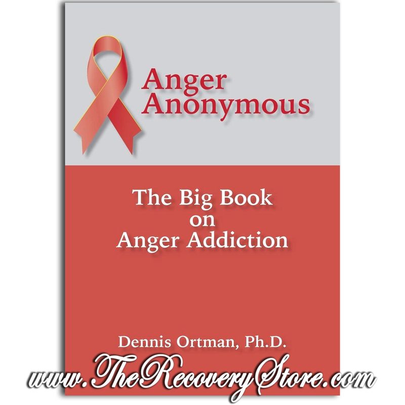 Anger Anonymous : The Big Book on Anger Addiction