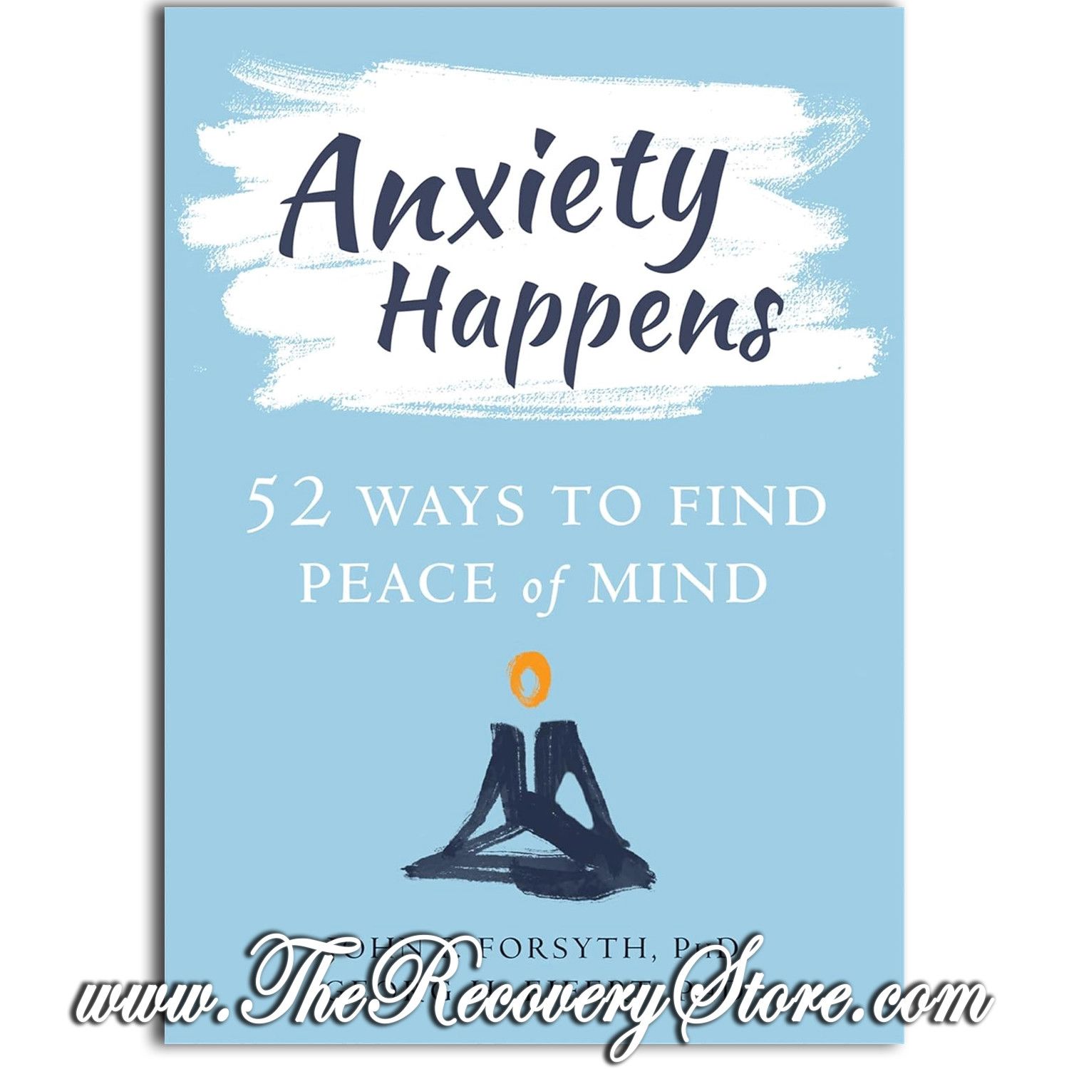 Anxiety Happens - 52 Ways to Find Peace of Mind