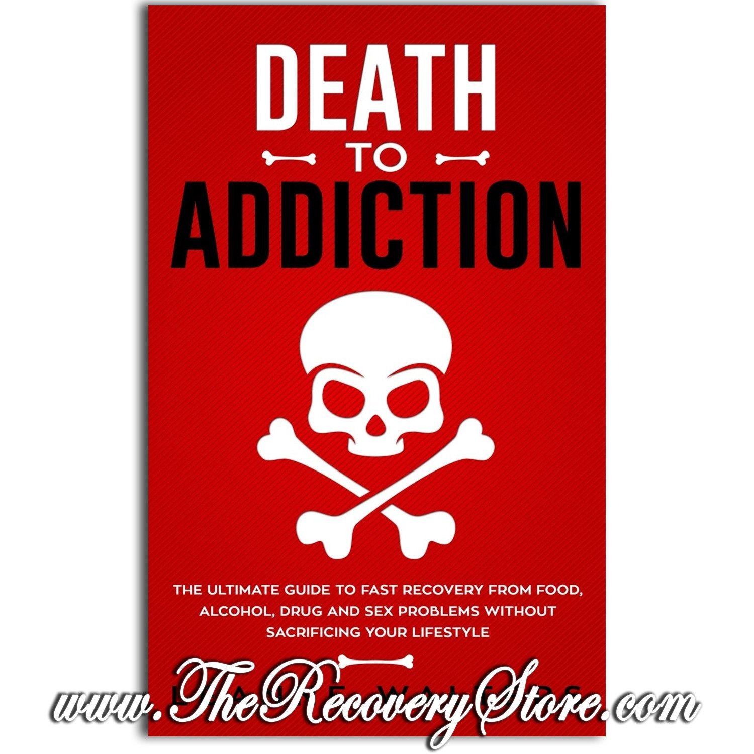 Death to Addiction: The Ultimate Guide to Fast Recovery