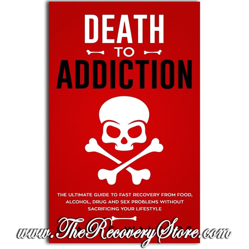Death to Addiction: The Ultimate Guide to Fast Recovery