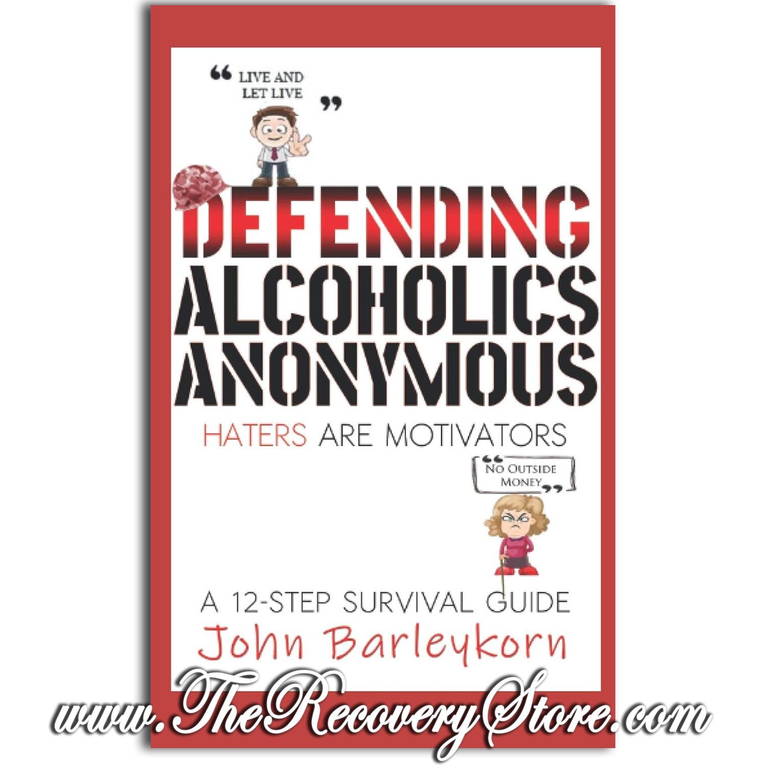 Defending Alcoholics Anonymous: Haters are Motivators (A 12 - Step Survival Guide)