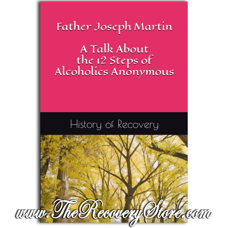 Father Joseph Martin:  A Talk About the 12 Steps of Alcoholics Anonymous