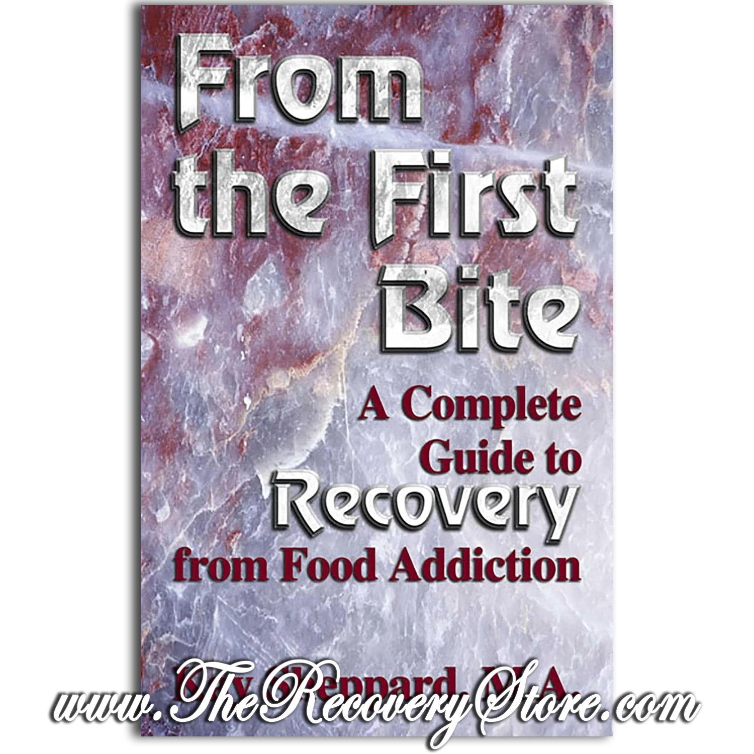 From the First Bite: A Complete Guide to Recovery from Food Addiction