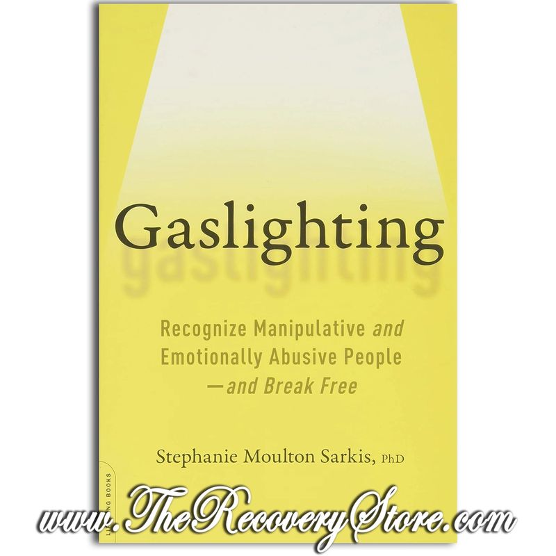 Gaslighting: Recognize Manipulative and Emotionally Abusive People