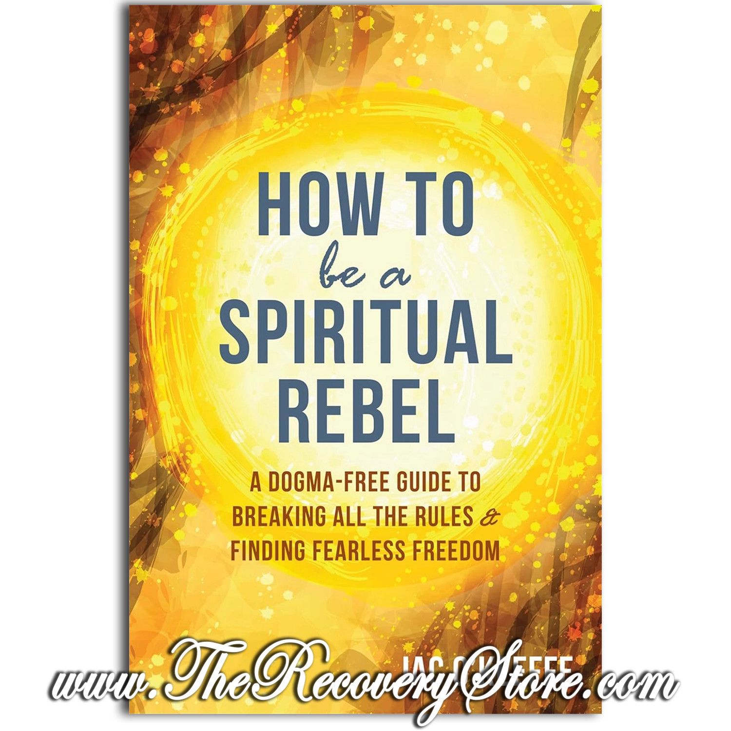 How to Be a Spiritual Rebel