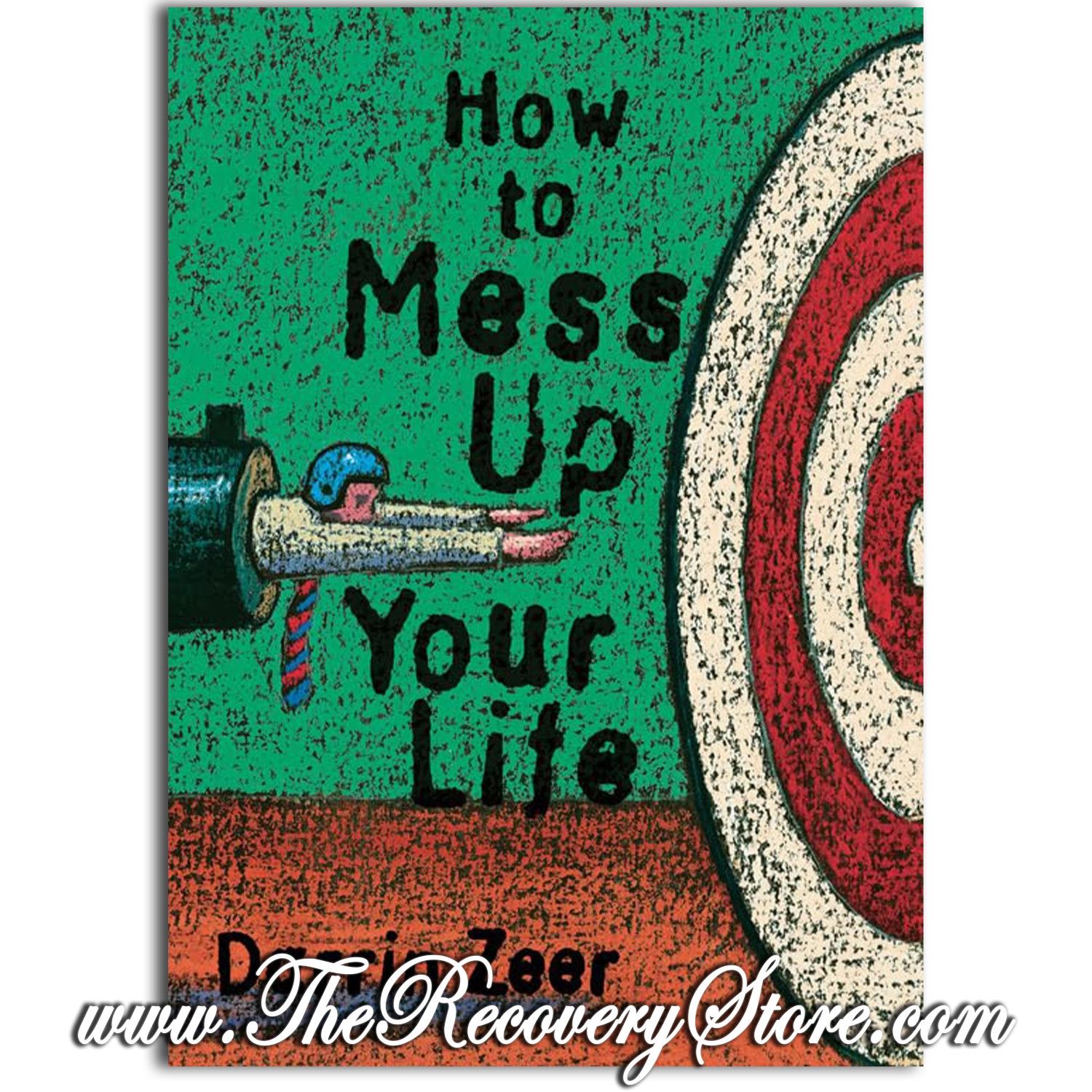 How to Mess Up Your Life