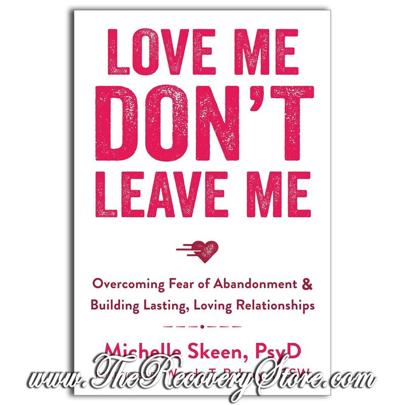Love Me, Don&#39;t Leave Me: Overcoming Fear of Abandonment