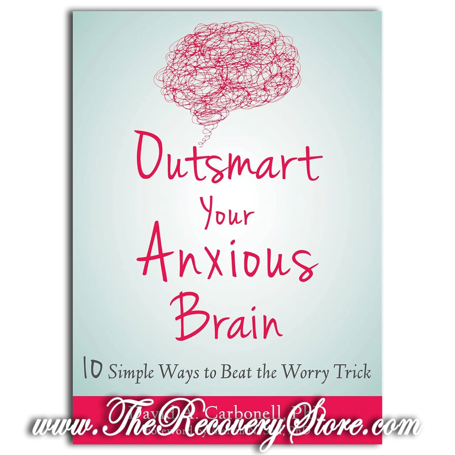 Outsmart Your Anxious Brain - 10 Simple Ways To Beat Worry
