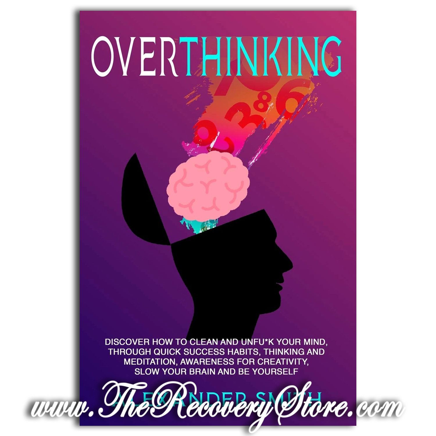 Overthinking: Discover How to Clean and Unfu*k Your Mind