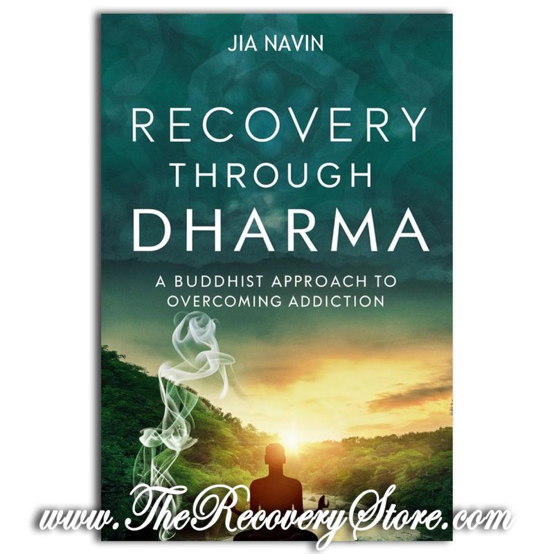 Recovery Through Dharma: A Buddhist Approach to Overcoming Addiction