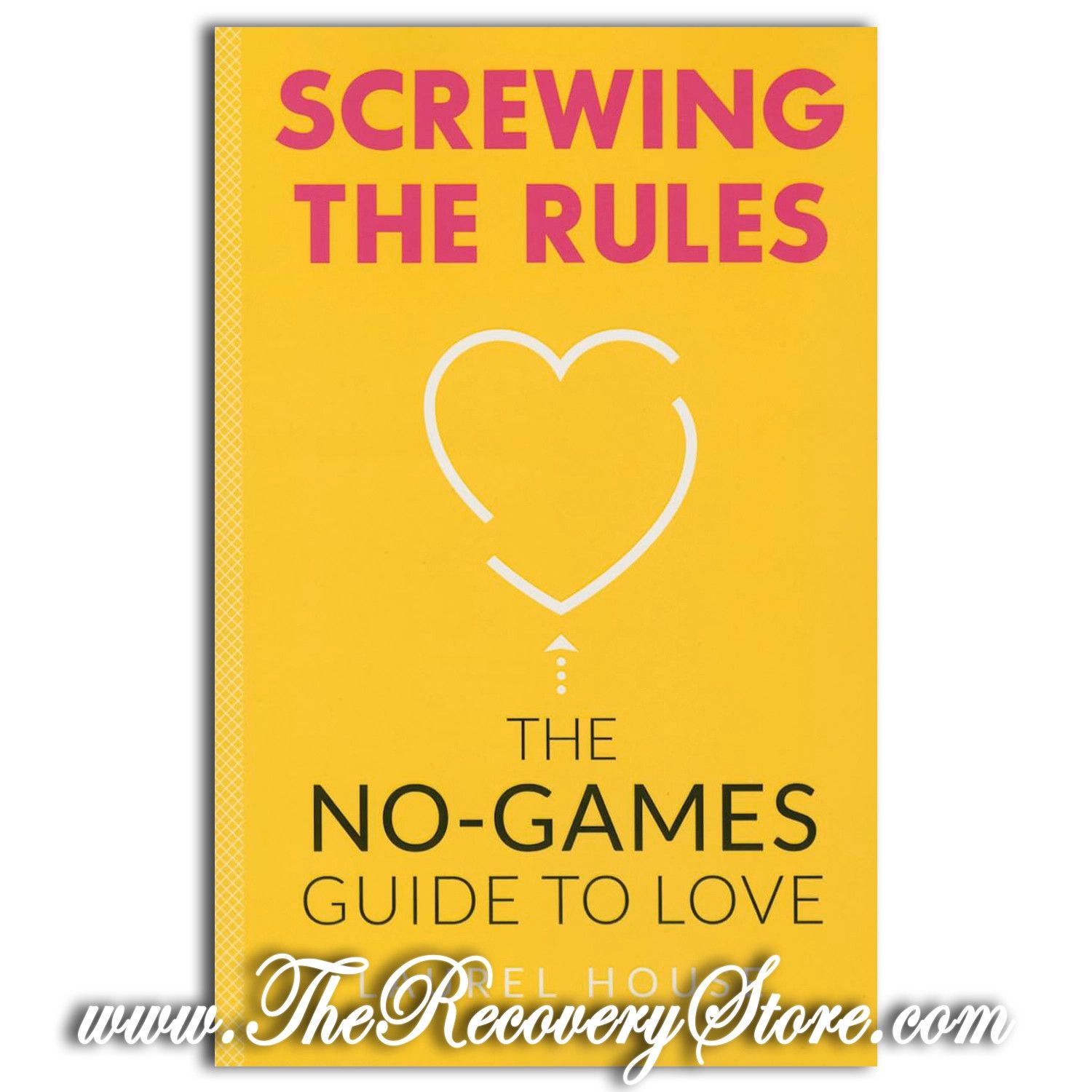 Screwing the Rules: The No-Games Guide to Love