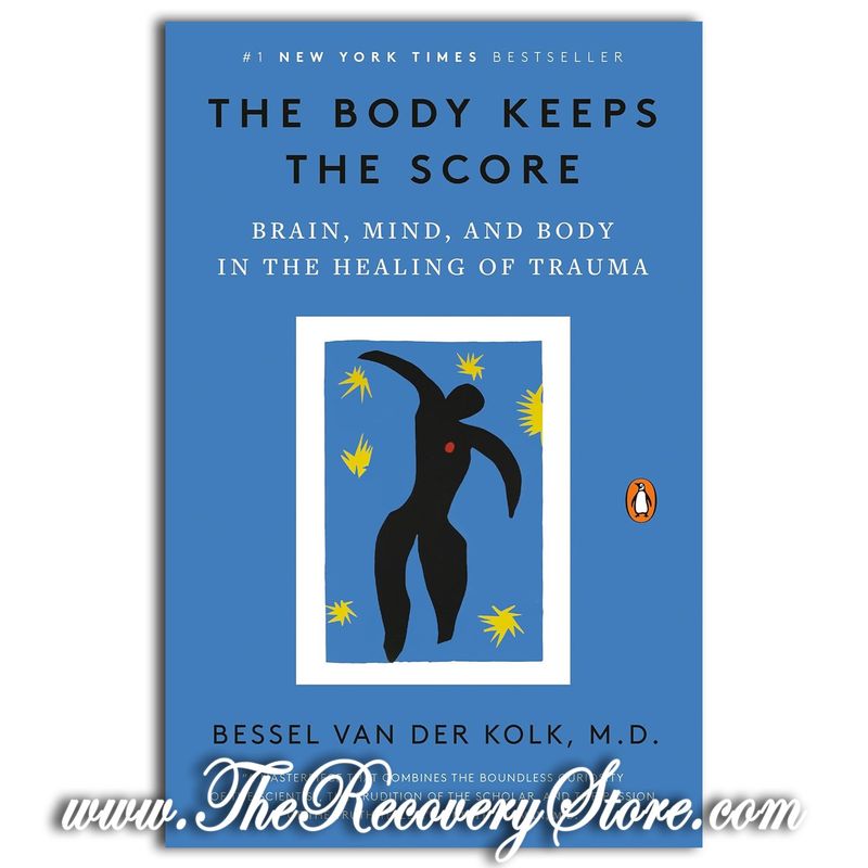 The Body Keeps the Score: Brain, Mind, and Body in the Healing of Trauma