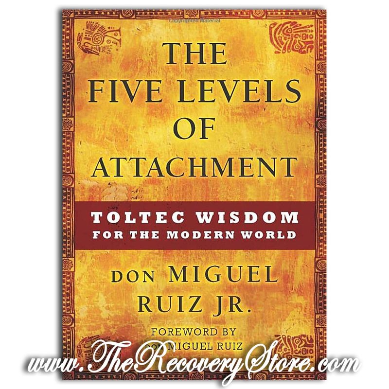 The Five Levels of Attachment: Toltec Wisdom for the Modern World