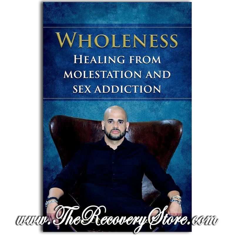 Wholeness: Healing from Molestation and Sex Addiction