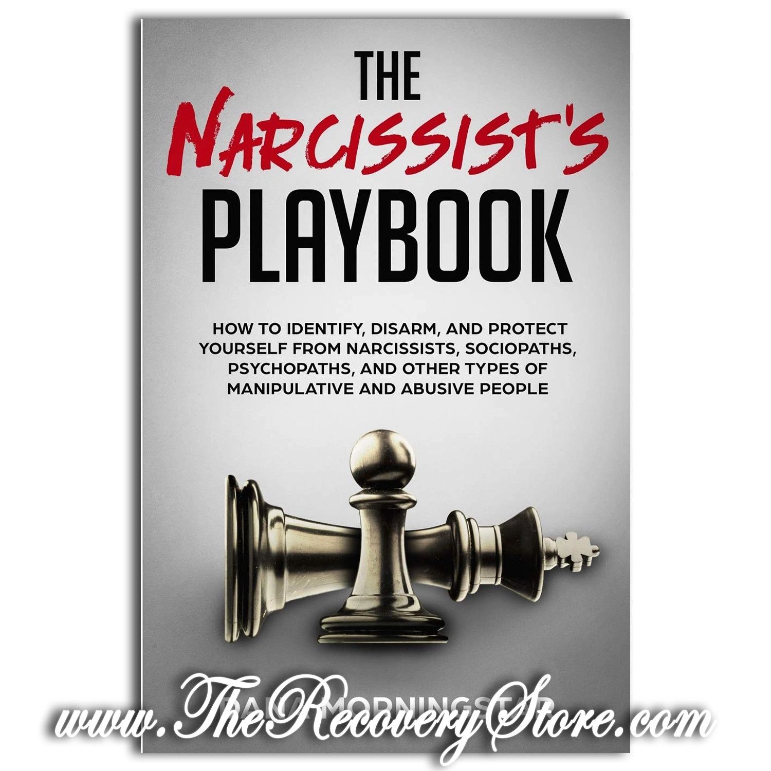 The Narcissist&#39;s Playbook: How to Identify, Disarm, and Protect Yourself