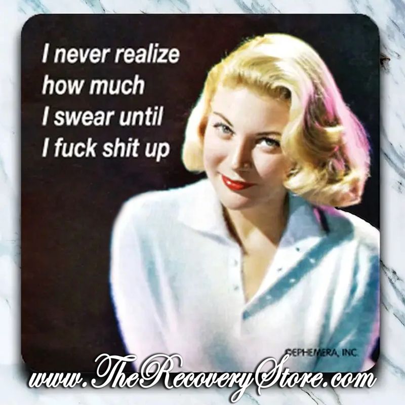 ​Funny Coaster – I Never Realize How Much I Swear Until I Fuck Shit Up